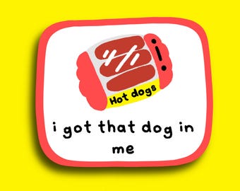 I Got That Dog In Me Sticker - Hot Dog Decal