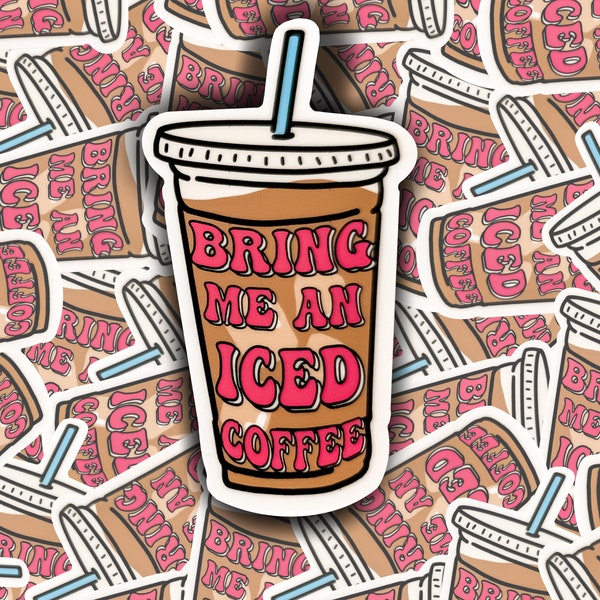 Bring Me an Iced Coffee Sticker / Coffee Sticker / Iced Coffee Sticker / Waterproof Sticker
