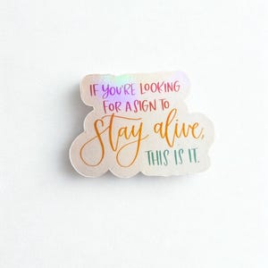 Sticker - &quot;If You&#39;re Looking For A Sign To Stay Alive...&quot;