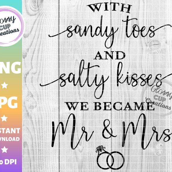 With Sandy Toes and Salty Kisses We Became Mr and Mrs PNG JPG, Wedding Quotes, Gift Ideas, Signs, Rings, Beach Wedding, Renewal Vows