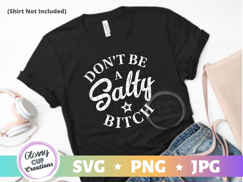 Don't Be a Salty Bitch SVG PNG JPG Sassy Funny Humorous - Etsy