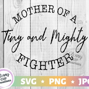 Mutter eines winzigen und mächtigen Kämpfers SVG, PNG, JPG, Besondere Bedürfnisse, Frühchen Mama, Baby, Shirt Tumbler Ideen, Frühchen Sprüche Zitate