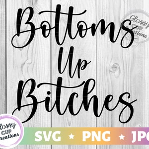 Bottoms Up Bitches SVG PNG JPG, Alcool à boire drôle, Imprimable, Fichier coupé, Téléchargement numérique, Citations de vacances