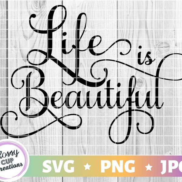 Life is Beautiful SVG PNG JPG Instant Digital Download - Commercial Use, Yes! Wall Art, Vinyl Cutting, Shirt Design Positivity Quotes