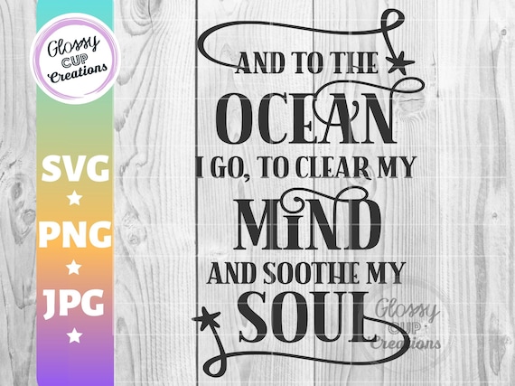 Download And To The Ocean I Go To Clear My Mind And Sooth My Soul Svg Etsy