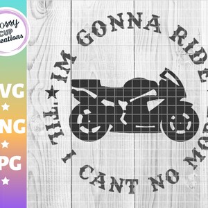 I&#39;m gonna ride til I cant no more, Motorcycle, SVG, PNG, JPG, Brad Paisley, Cut, Cricut, Silhouette, Thick Lines, Easy Cut, Crotch Rocket