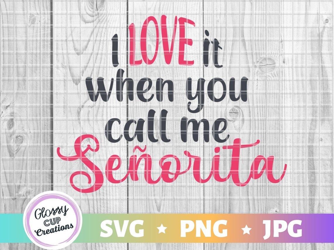 I Like When You Call Me Senorita I Love It When You Call Me Senorita Senorita SVG PNG Thick | Etsy