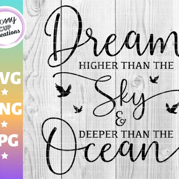 Dream Higher Than the Sky & Deeper Than the Ocean SVG, PNG, JPG, Cut File, Beach Sayings, Inspirational Quotes
