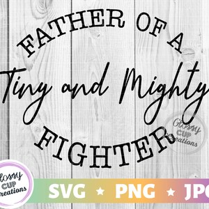 Vader van een kleine en machtige vechter SVG, PNG, JPG, speciale behoeften, preemie ouders, baby, shirt tumbler ideeën, premature baby spreuken citaten