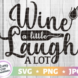 Wine a little Laugh a lot SVG PNG JPG Instant Digital Download Cut File Drunk Drink Rose Cricut Silhouette Freund Sprüche Kommerzielle Nutzung