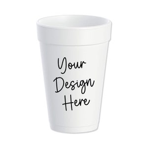 May include: White foam cup with the text "Your Design Here" printed on the side.