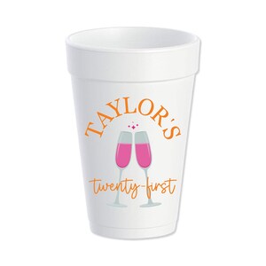 May include: White foam cup with an orange graphic that says "Taylor's twenty-first" with two pink champagne glasses.