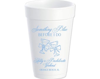 Something Blue Custom Styrofoam Cups, Bachelorette Weekend Party Cups, Personalized Foam Cups