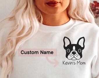 Boston Terrier Gifts, Custom Dog Sweatshirt, Dog Mom, Boston Terrier Mom, Dog mama, dog mom gift, dog dad, Boston Terrier shirt