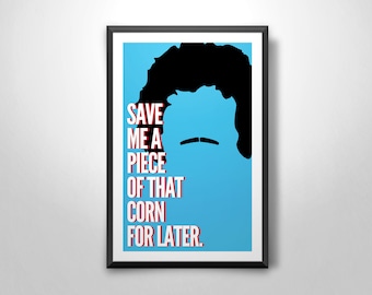 May include: A blue and black poster with a silhouette of a man with a mustache and the text "Save me a piece of that corn for later."