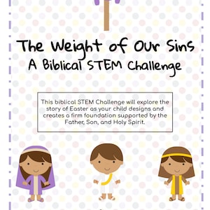May include: A printable worksheet for a STEM challenge based on the story of Easter. The worksheet features a cross with a purple cloth, three cartoon figures representing the Father, Son, and Holy Spirit, and the text "The Weight of Our Sins A Biblical STEM Challenge".