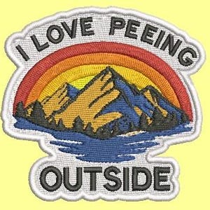 May include: Embroidered patch with the text "I LOVE PEEING OUTSIDE" above a mountain scene with a rainbow. The patch features a white border and a yellow background. The mountains are yellow and blue.