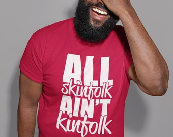 All Skinfolk Ain’t Kinfolk T-Shirt – Witty Statement Tee, Black Culture Shirt, Unisex Graphic Tee, Conscious Apparel, Funny Gift