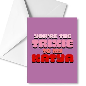 You're The Trixie to my Katya Card -- Wenskaart Verjaardag Beste vrienden Unhhhh Drag Queens Drag Race Queer Valentijnsdag Gay Lesbian A2