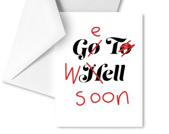 Get Well Soon / Go To Hell Card -- Spite, Unhinged Passive Aggressive Funny, Major Surgery, Death Bed, Recovery, Care Package, Family, Humor