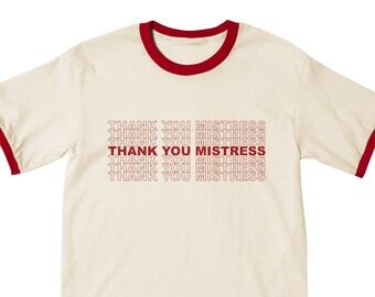 Thank You Mistress Ringer Tee -- Sex Work, Dominatrix, Domme, BDSM, Kink, Sub, Femme, Femdom, Queerdo, Adult Humor, Sexy