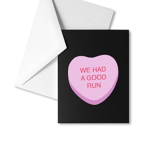 We Had a Good Run Card -- Valentines Day Candy Heart Breakup Happy Divorce Funny Relationship Humor Retirement Leaving A Job Couples Exes Ex