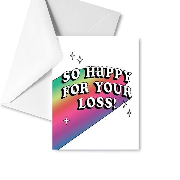 So Happy For Your Loss! Card -- Mastectomy, Top or Bottom Surgery, Name Change, Divorce, Dark Humor, Abuser Dying, Survivor Affirmation