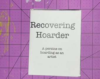 Recovering Hoarder Zine -- Perzine Zines Personal Small Book Artist Problems Hoarding Help Studio Art Clutter Decluttering Art Problem