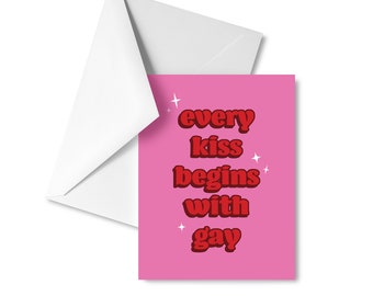 Every Kiss Begins With Gay Card -- Valentines Day Queer LGBT+ Greeting Card Men Loving Men Women Loving Women Romance Partner Cute Pink Red