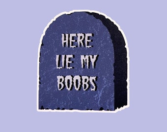 Here Lie My Boobs Sticker -- Vinyl Waterproof Headstone Transgender Nonbinary Top Surgery Trans Masc Enby Yeet The Teet Mastectomy