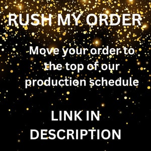 May include: A black background with gold glitter and the text "RUSH MY ORDER" in white. The text "Move your order to the top of our production schedule" is also in white. The text "LINK IN DESCRIPTION" is in white.