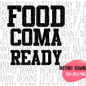 May include: Black and white graphic text design that reads "Food Coma Ready" with a pink background that says "Instant Download SVG JPEG PNG".