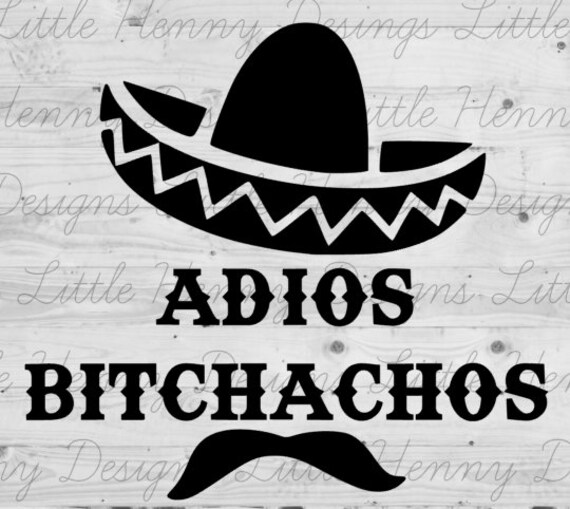 Buy 3 Get 1 Free Adios Bitchachos Svg Fiesta Cut File Etsy