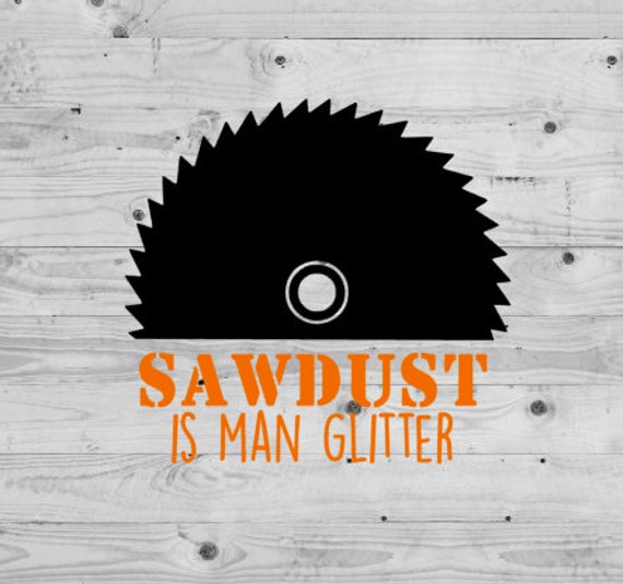 Saw Dust Is Man Glitter Svg Buy 2 Get 1 Free Fathers Day Etsy
