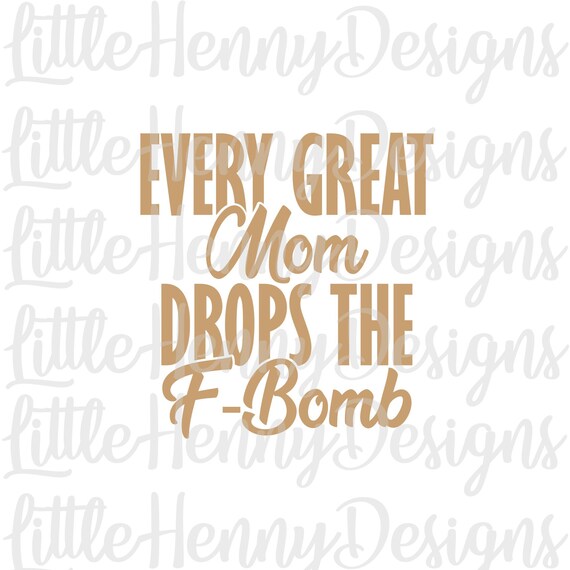 Download F Bomb Svg Every Great Mom Drops The F Bomb Svg Mom Shirt Etsy