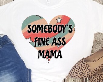 Somebody's Fine Ass Mama Shirt, Polyester Women's/Unisex Tee