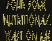 “Pour some nutritional yeast on me” T-shirt