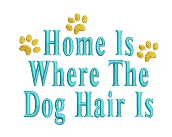 Home Is Where The Dog Hair Is Machine Embroidery Design, dog embroidery design, funny dog design, quote embroidery, dog embroidery pattern