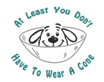 At Least You don't Have To Wear A Cone Machine Embroidery Design, Funny Surgery and Get Well Embroidery Design