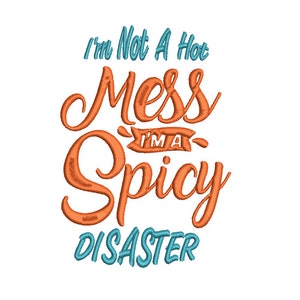 May include: Orange and blue text graphic that reads "I'm not a hot mess I'm a spicy disaster".
