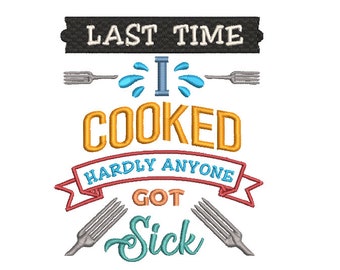 Last Time I Cooked Hardly Anyone Got Sick Machine Embroidery Design, 2 sizes, funny towel embroidery design