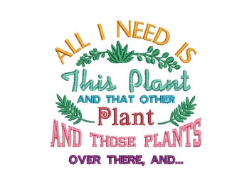 All I Need is This Plant Machine Embroidery Design, Garden saying embroidery design