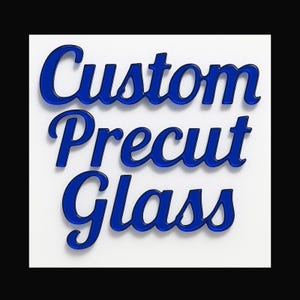 May include: Blue text on a white background reads "Custom Precut Glass" in a stylized font. The text appears to be 3D, with a glossy finish, and is centered in the frame.