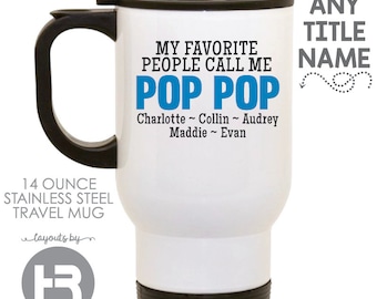 pop pop mug - my favorite people call me pop pop travel mug - pop pop father's day gift - pop pop birthday gift or pop pop christmas gift