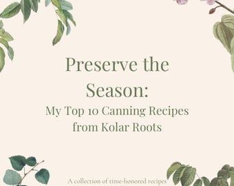 Preserve the Season: 10 Canning Recipes from Kolar Roots (Digital Cookbook)