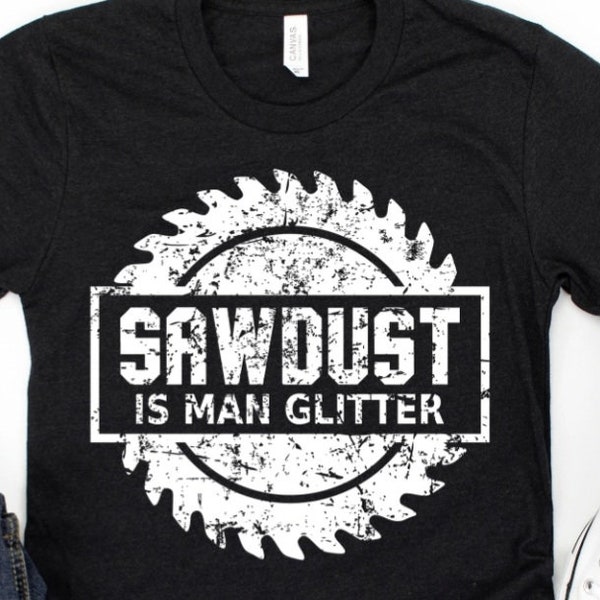 Sawdust is man glitter unisex shirts | gildan Softstyle unisex shirts sawdust is man glitter distressed screenprint