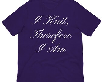 I Knit, Therefore I Am T-Shirt – Perfect for Knitters & Fiber Lovers - Dark Colors 1