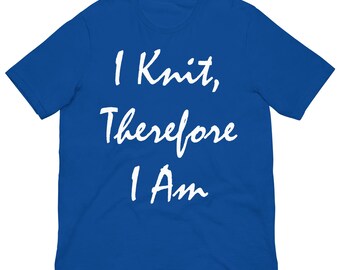 I Knit, Therefore I Am T-Shirt – Perfect for Knitters & Fiber Lovers - Dark Colors 2
