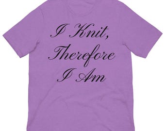 I Knit, Therefore I Am T-Shirt – Perfect for Knitters & Fiber Lovers - Light Colors 1