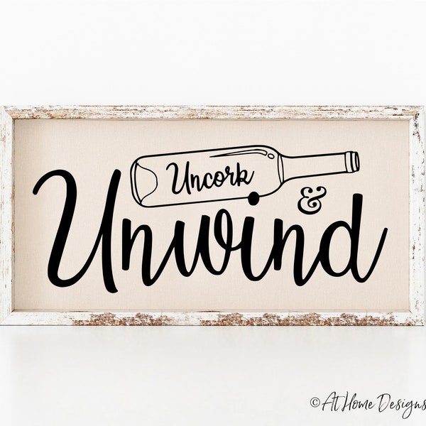 Uncork & Unwind SVG / Wine SVG / Uncork and Unwind Sign / Wine Lover / Kitchen Wine Sign / Wine T-Shirt / Wine Bottle SVG